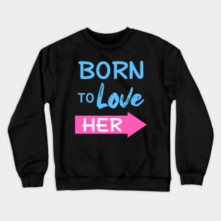 Born To Love Her Couple Shirts Valentines Day Crewneck Sweatshirt